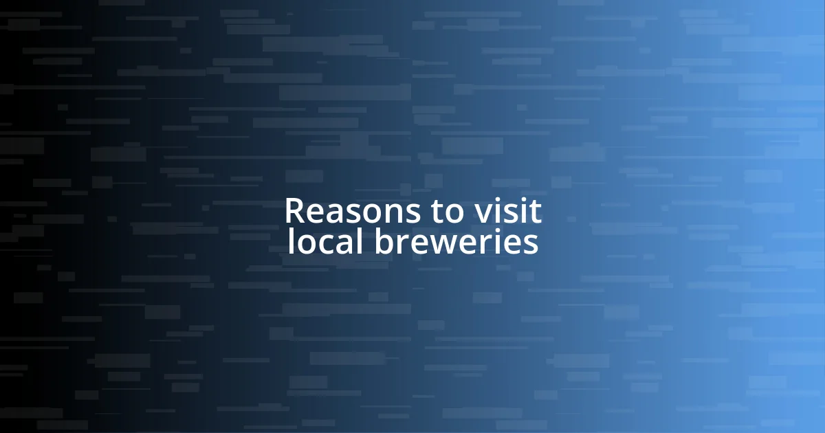 Reasons to visit local breweries