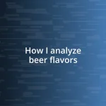 How I analyze beer flavors