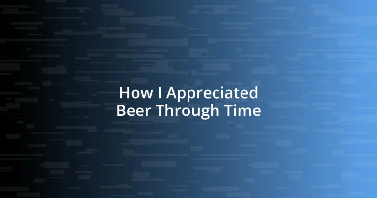 How I Appreciated Beer Through Time