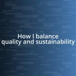 How I balance quality and sustainability