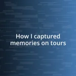 How I captured memories on tours