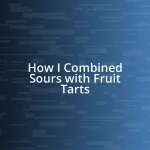 How I Combined Sours with Fruit Tarts