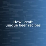 How I craft unique beer recipes