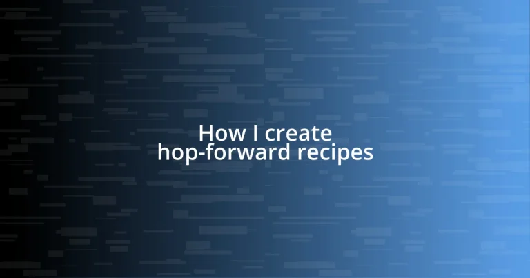 How I create hop-forward recipes