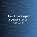 How I developed a yeast starter culture