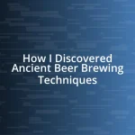 How I Discovered Ancient Beer Brewing Techniques