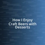 How I Enjoy Craft Beers with Desserts