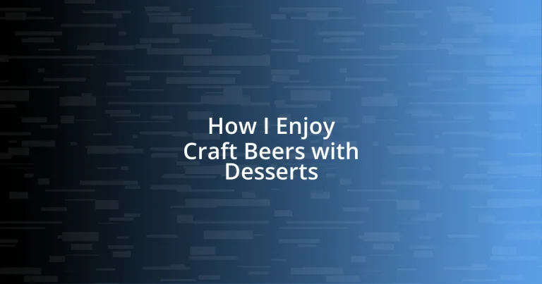 How I Enjoy Craft Beers with Desserts