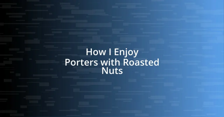 How I Enjoy Porters with Roasted Nuts