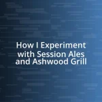 How I Experiment with Session Ales and Ashwood Grill