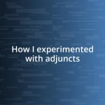 How I experimented with adjuncts