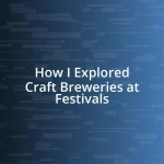 How I Explored Craft Breweries at Festivals