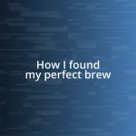 How I found my perfect brew