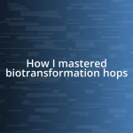 How I mastered biotransformation hops