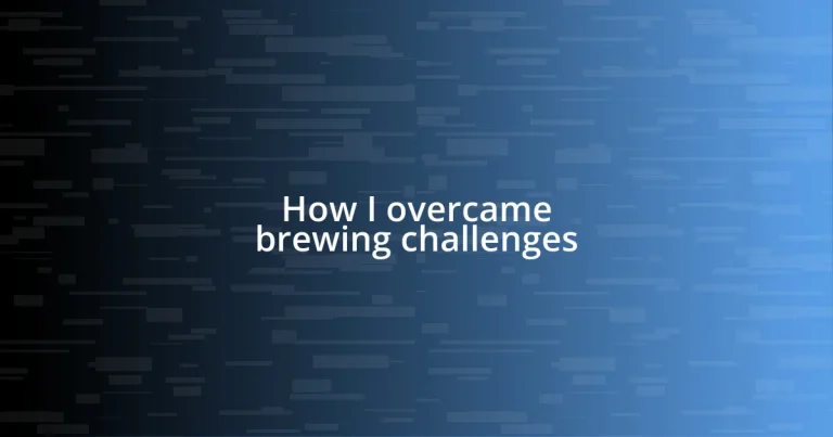 How I overcame brewing challenges