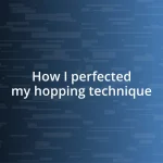 How I perfected my hopping technique