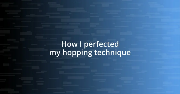 How I perfected my hopping technique