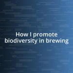 How I promote biodiversity in brewing