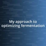 My approach to optimizing fermentation