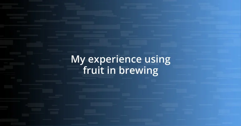 My experience using fruit in brewing