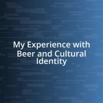 My Experience with Beer and Cultural Identity