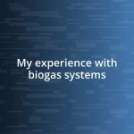 My experience with biogas systems