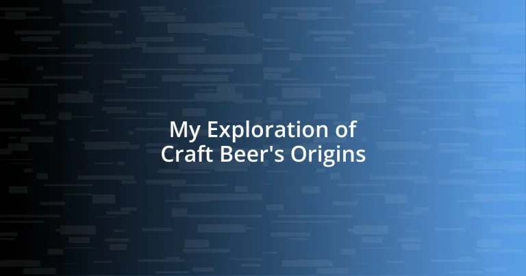 My Exploration of Craft Beer’s Origins