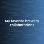 My favorite brewery collaborations