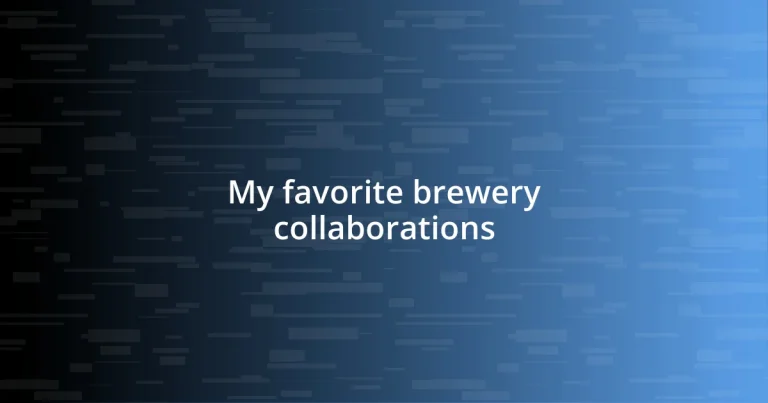 My favorite brewery collaborations