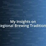 My Insights on Regional Brewing Traditions