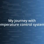 My journey with temperature control systems