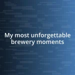 My most unforgettable brewery moments