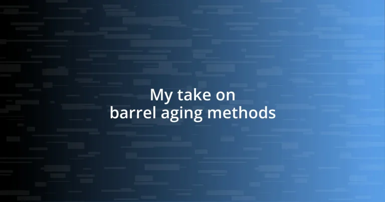 My take on barrel aging methods