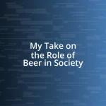 My Take on the Role of Beer in Society