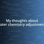 My thoughts about water chemistry adjustments