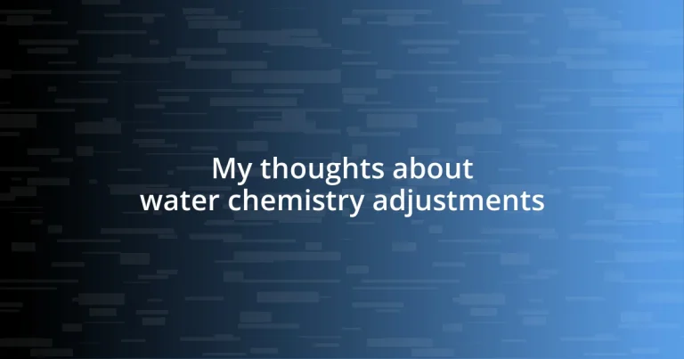 My thoughts about water chemistry adjustments