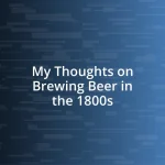 My Thoughts on Brewing Beer in the 1800s