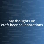 My thoughts on craft beer collaborations