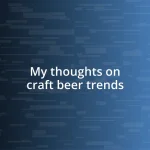 My thoughts on craft beer trends