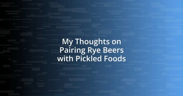 My Thoughts on Pairing Rye Beers with Pickled Foods