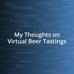 My Thoughts on Virtual Beer Tastings