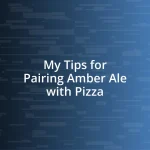 My Tips for Pairing Amber Ale with Pizza