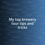 My top brewery tour tips and tricks