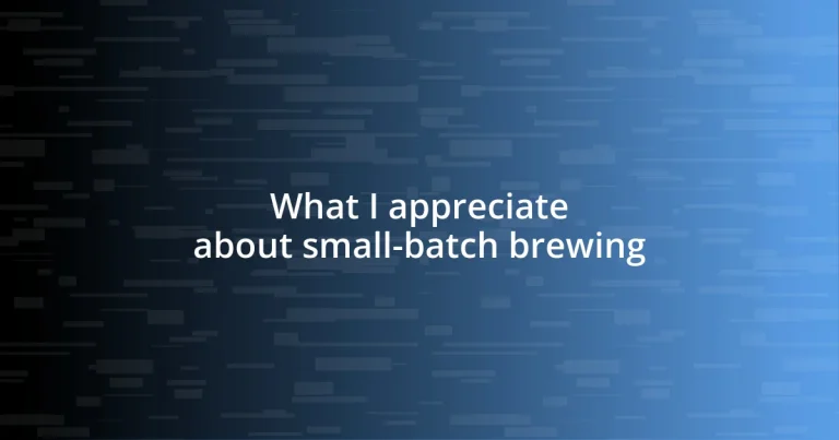 What I appreciate about small-batch brewing