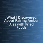 What I Discovered About Pairing Amber Ales with Fried Foods