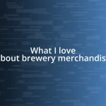 What I love about brewery merchandise