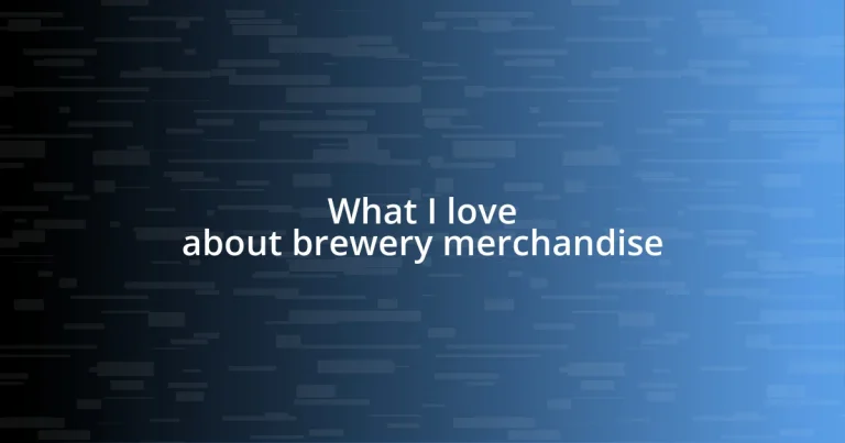 What I love about brewery merchandise