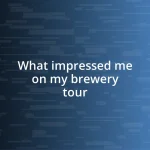 What impressed me on my brewery tour