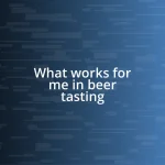 What works for me in beer tasting