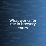 What works for me in brewery tours